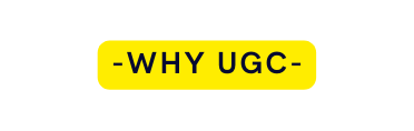 WHY UGC